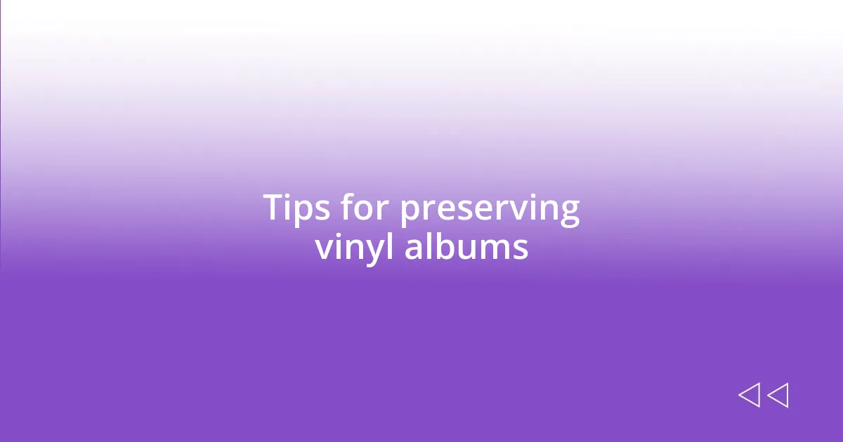 Tips for preserving vinyl albums