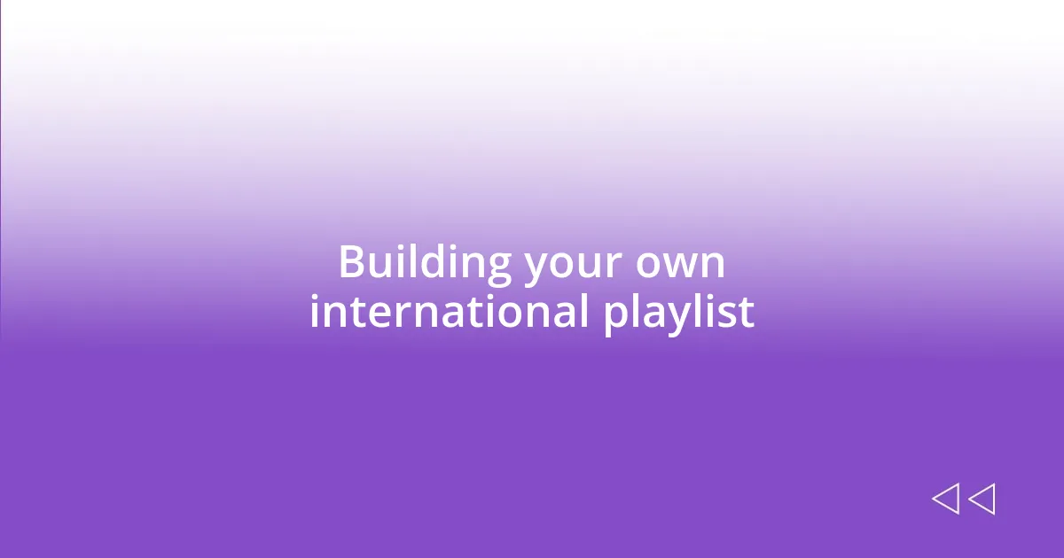 Building your own international playlist