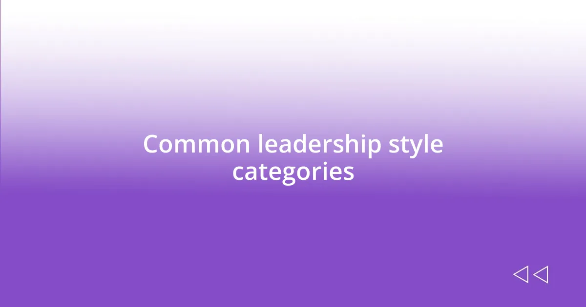 Common leadership style categories