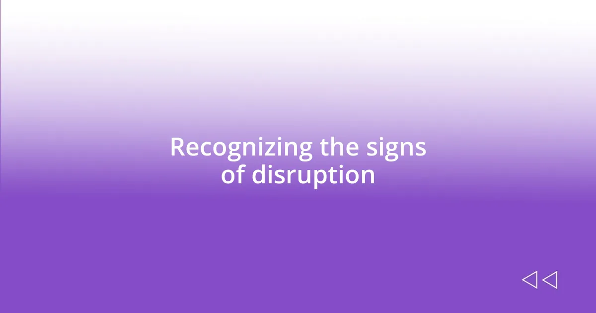 Recognizing the signs of disruption