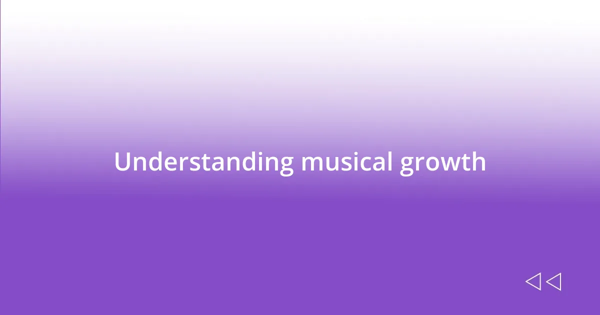 Understanding musical growth