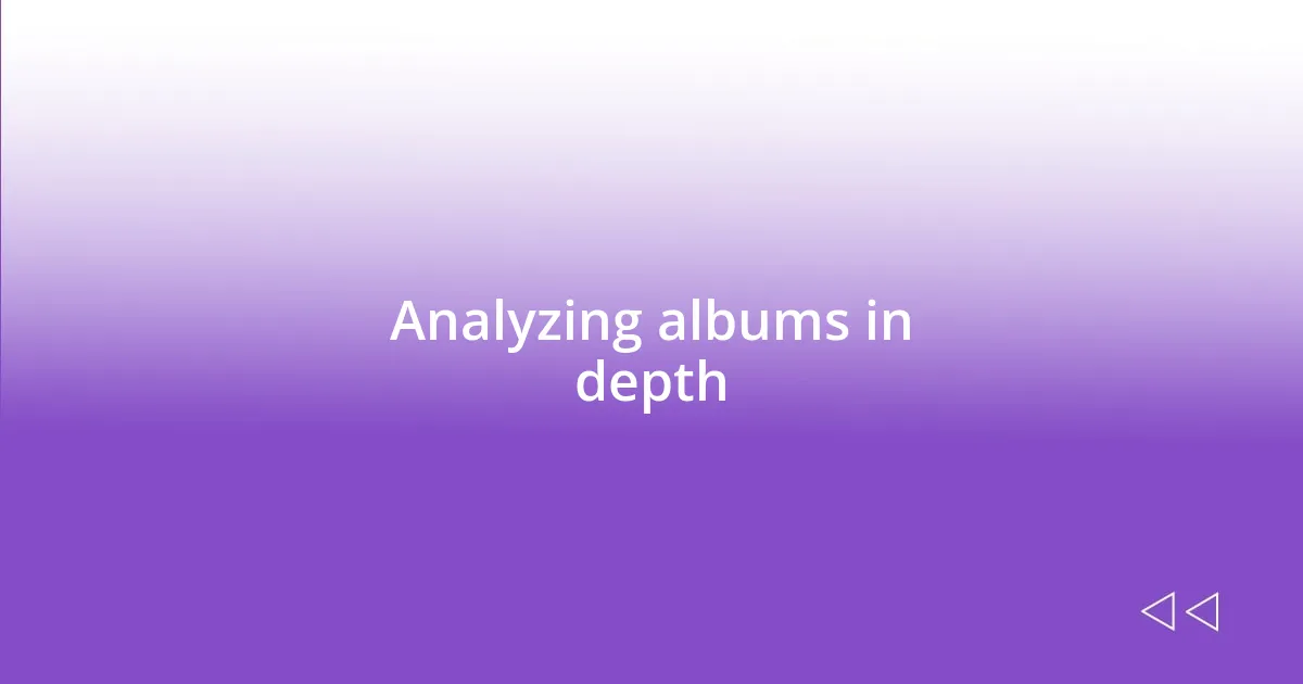 Analyzing albums in depth