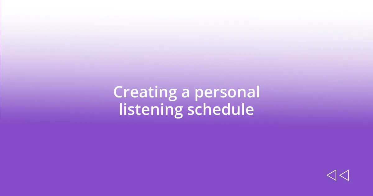 Creating a personal listening schedule