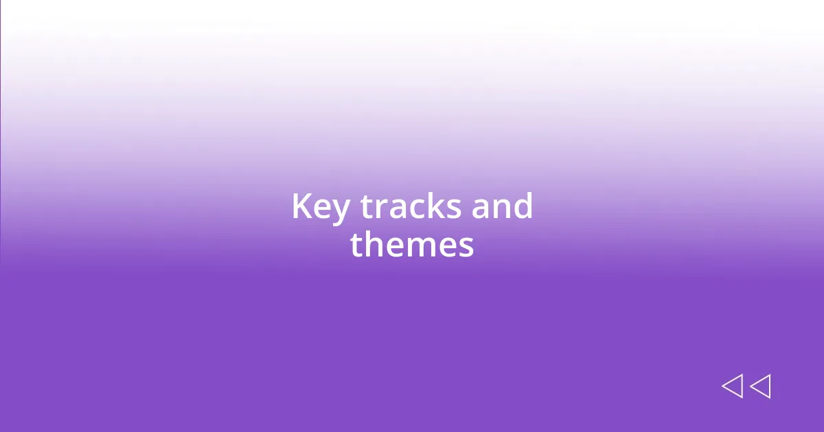 Key tracks and themes