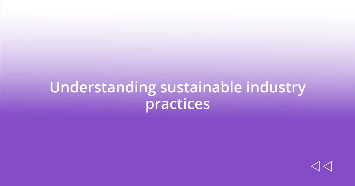 Understanding sustainable industry practices