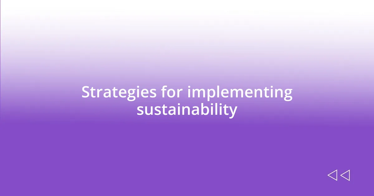 Strategies for implementing sustainability