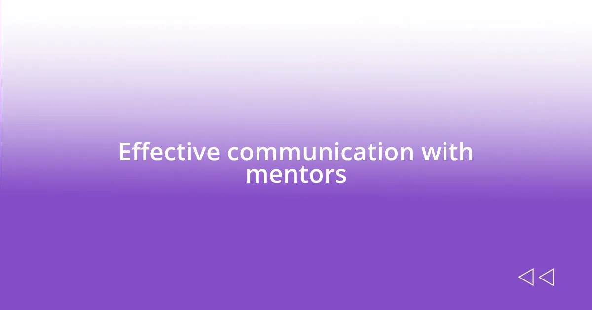 Effective communication with mentors