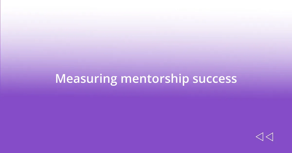 Measuring mentorship success