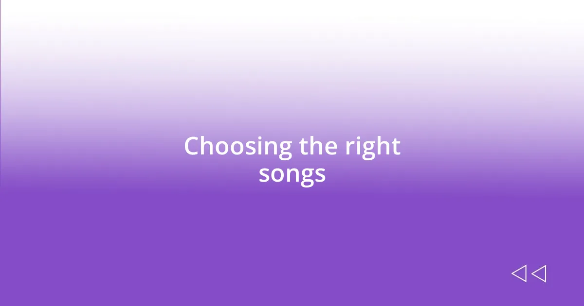 Choosing the right songs