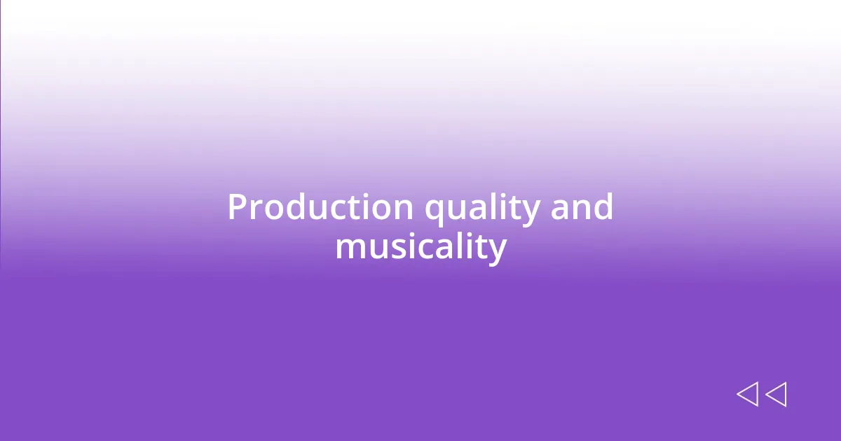 Production quality and musicality