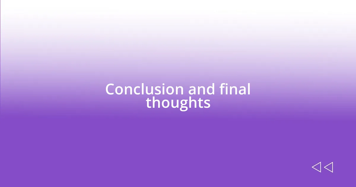 Conclusion and final thoughts