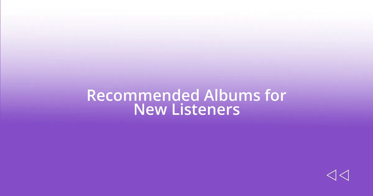 Recommended Albums for New Listeners