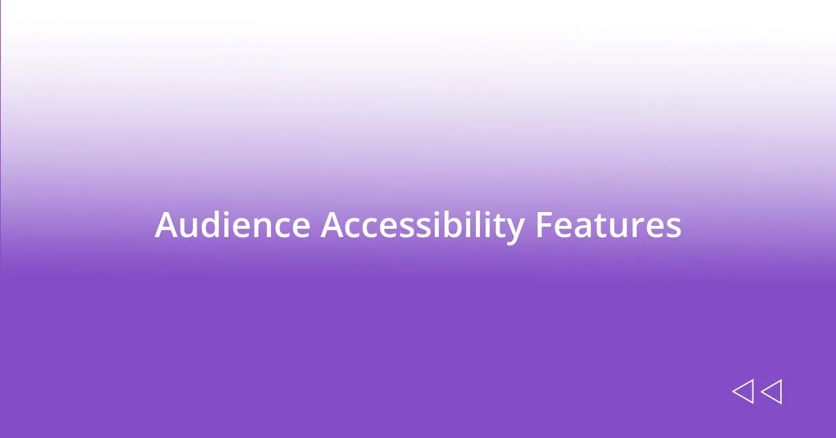 Audience Accessibility Features