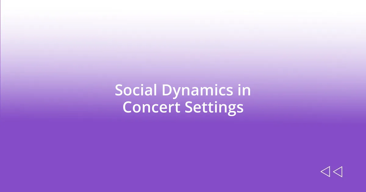 Social Dynamics in Concert Settings