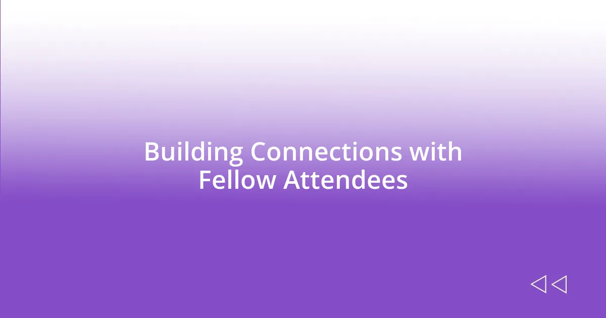 Building Connections with Fellow Attendees