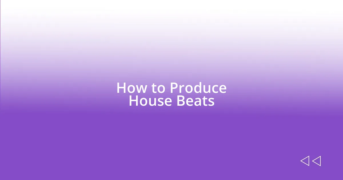 How to Produce House Beats