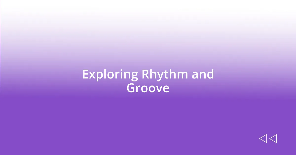 Exploring Rhythm and Groove