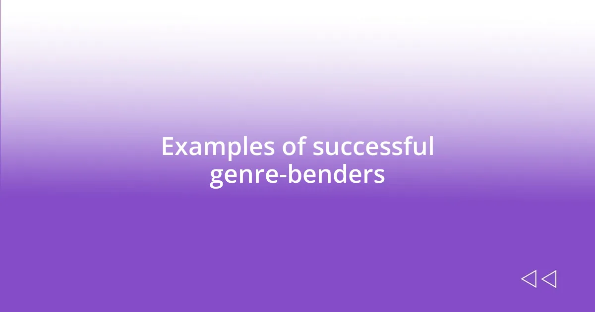 Examples of successful genre-benders