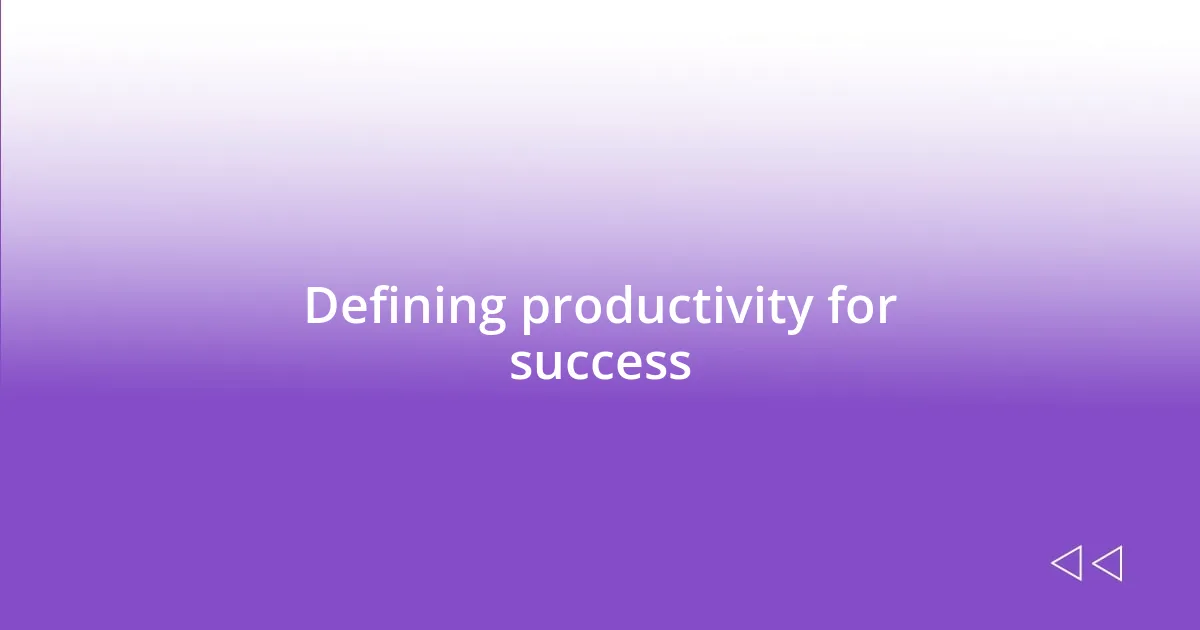 Defining productivity for success