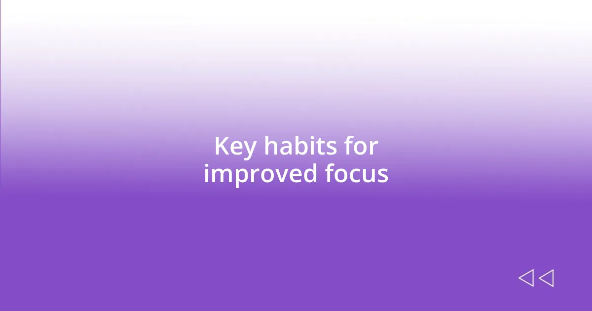 Key habits for improved focus