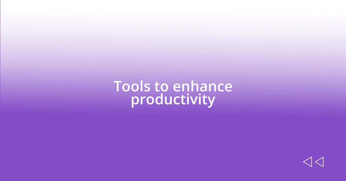 Tools to enhance productivity