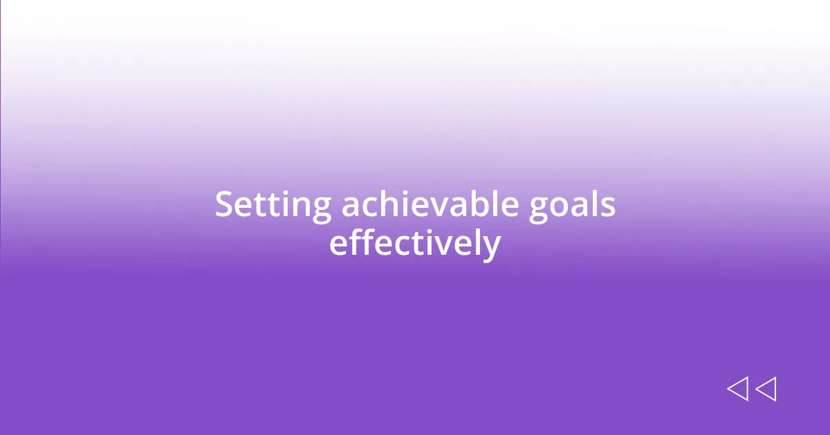 Setting achievable goals effectively