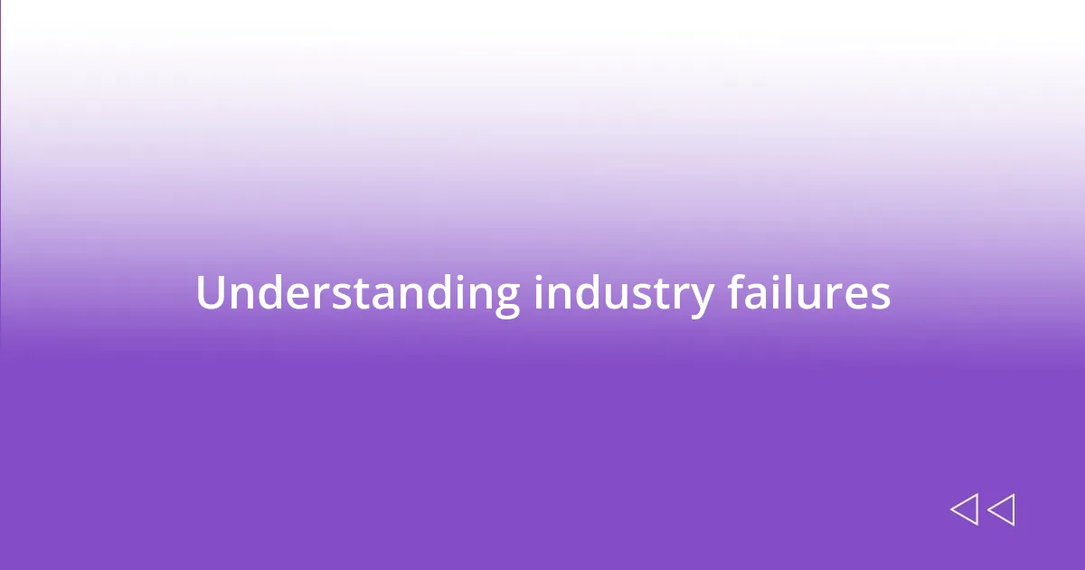 Understanding industry failures