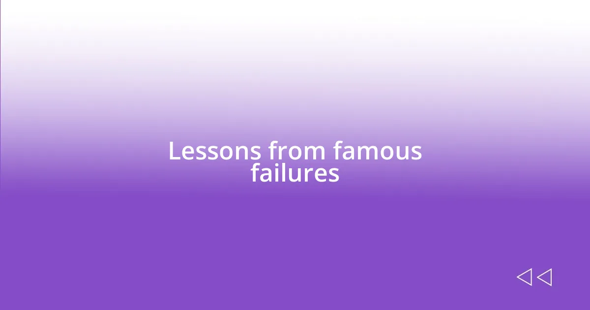 Lessons from famous failures