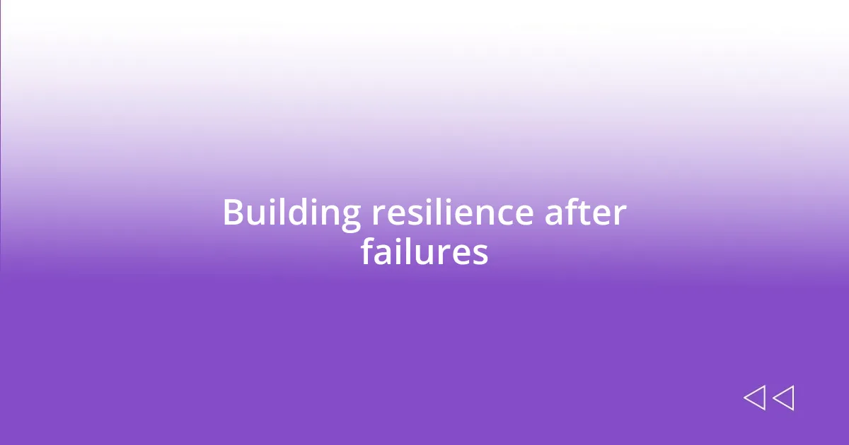 Building resilience after failures