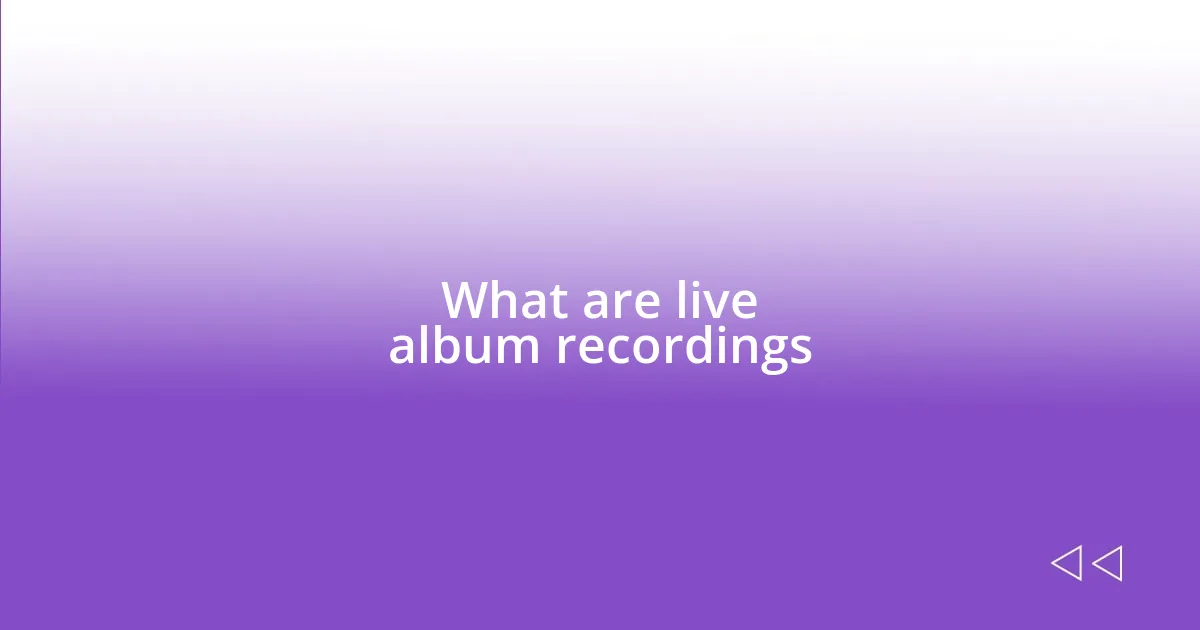 What are live album recordings