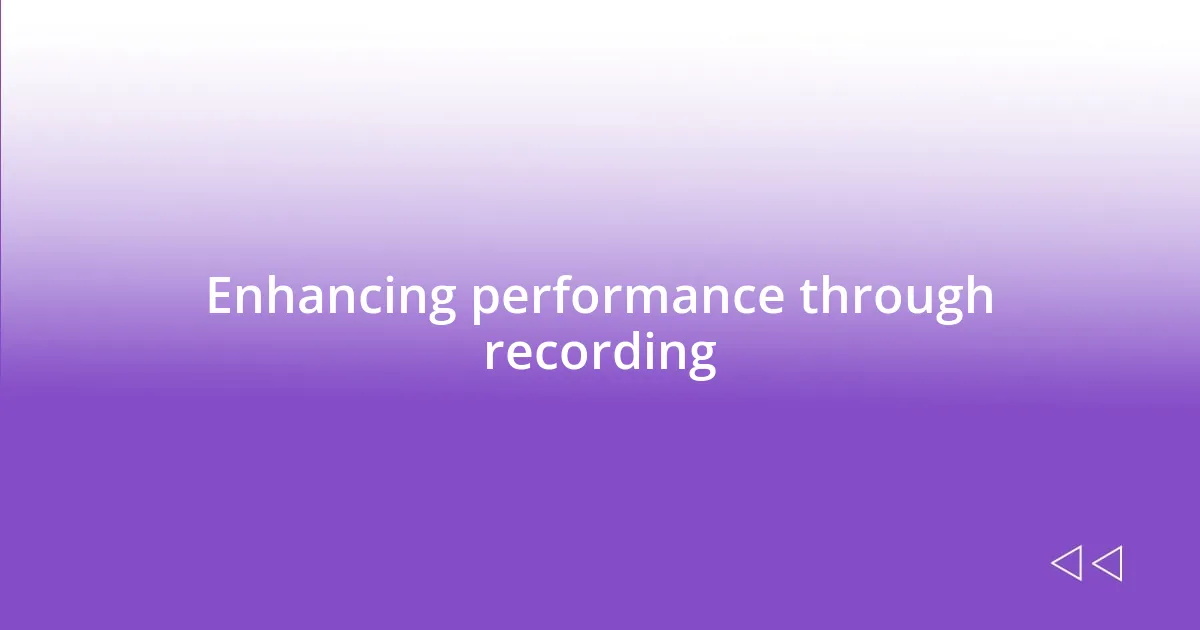 Enhancing performance through recording