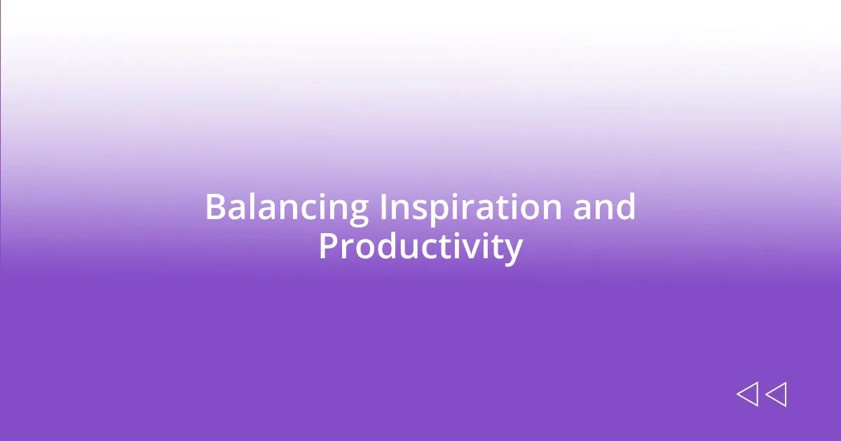 Balancing Inspiration and Productivity