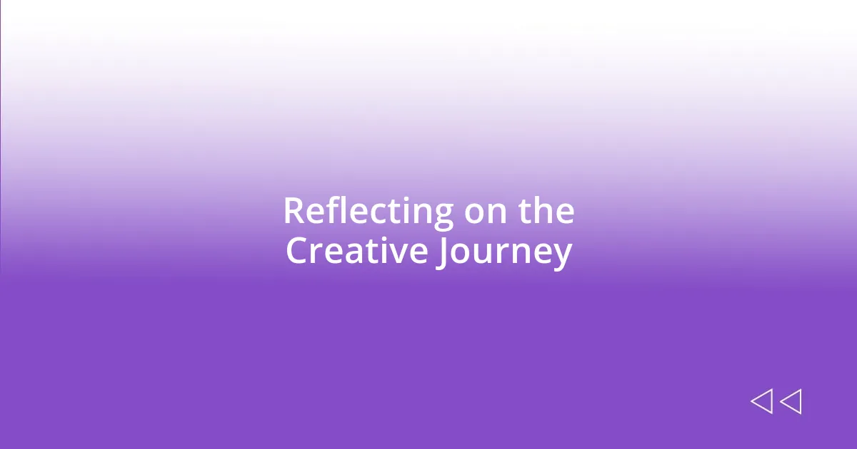 Reflecting on the Creative Journey