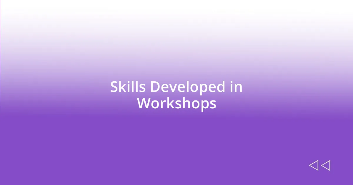 Skills Developed in Workshops