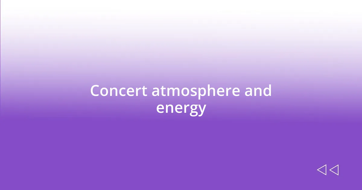 Concert atmosphere and energy