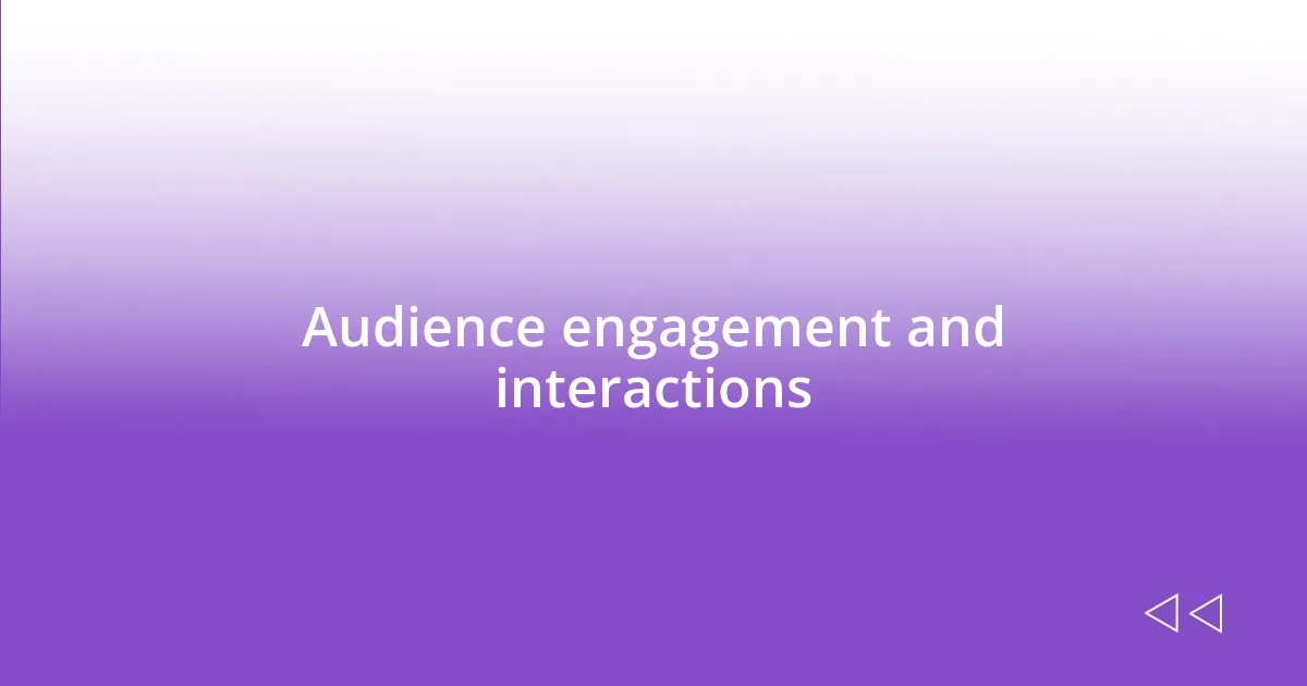 Audience engagement and interactions