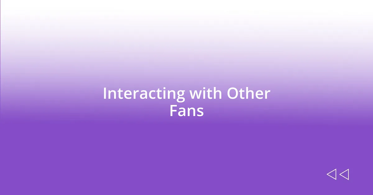 Interacting with Other Fans