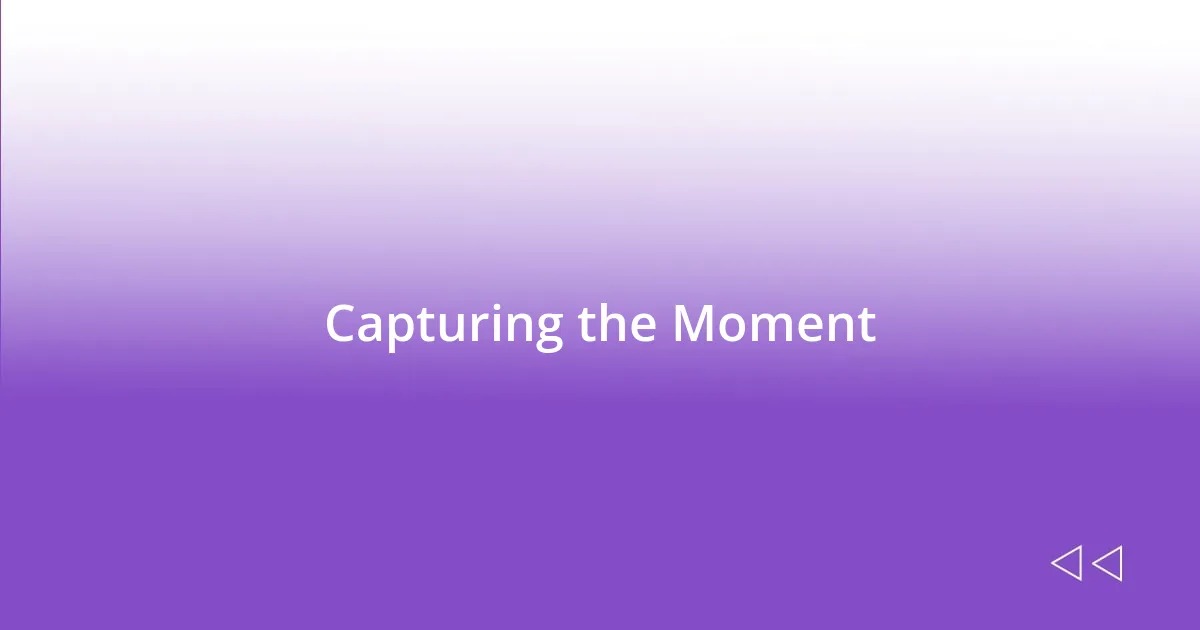 Capturing the Moment