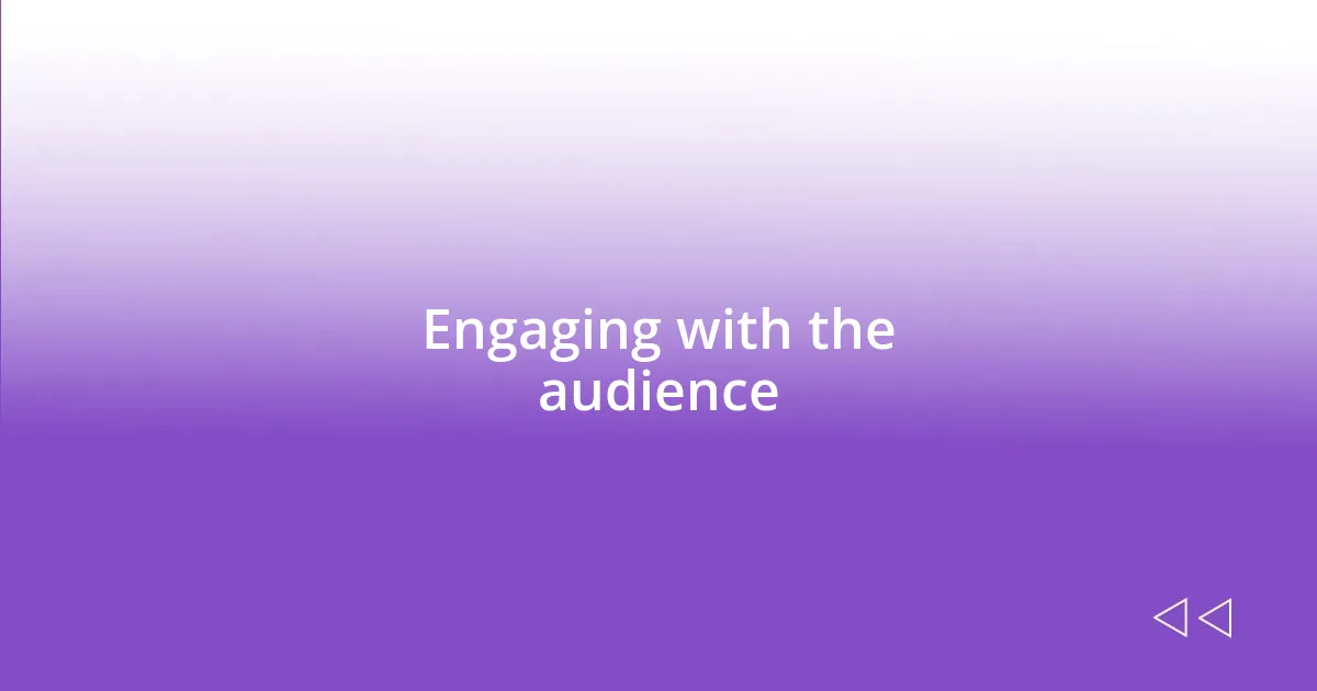 Engaging with the audience