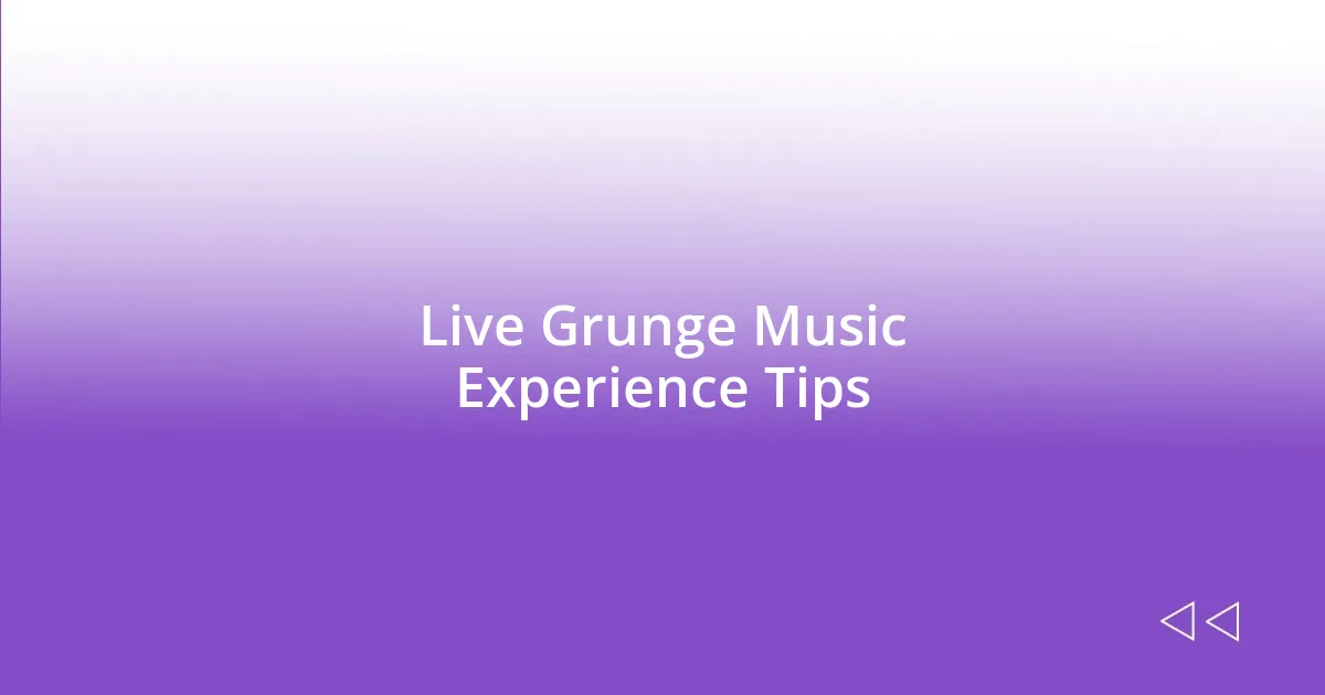 Live Grunge Music Experience Tips