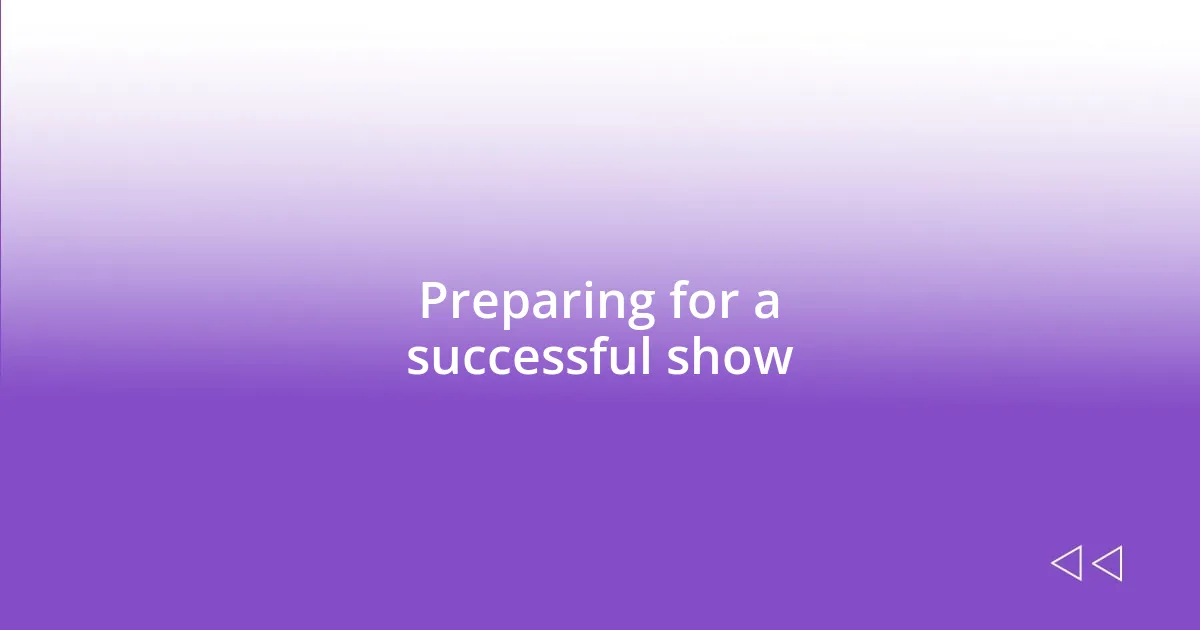 Preparing for a successful show