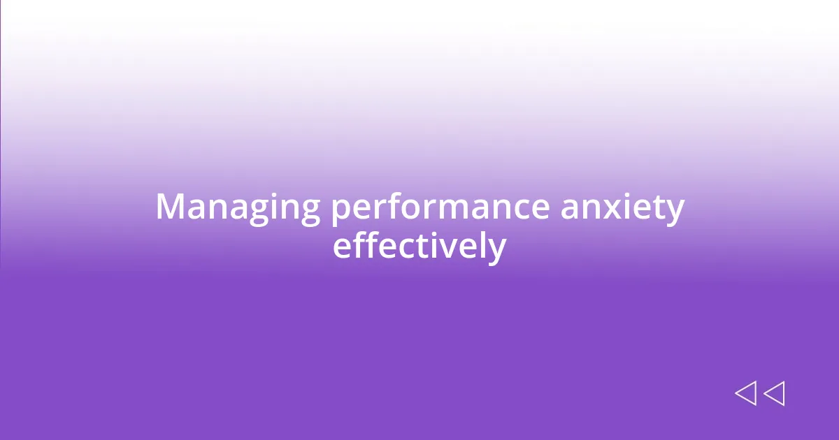 Managing performance anxiety effectively