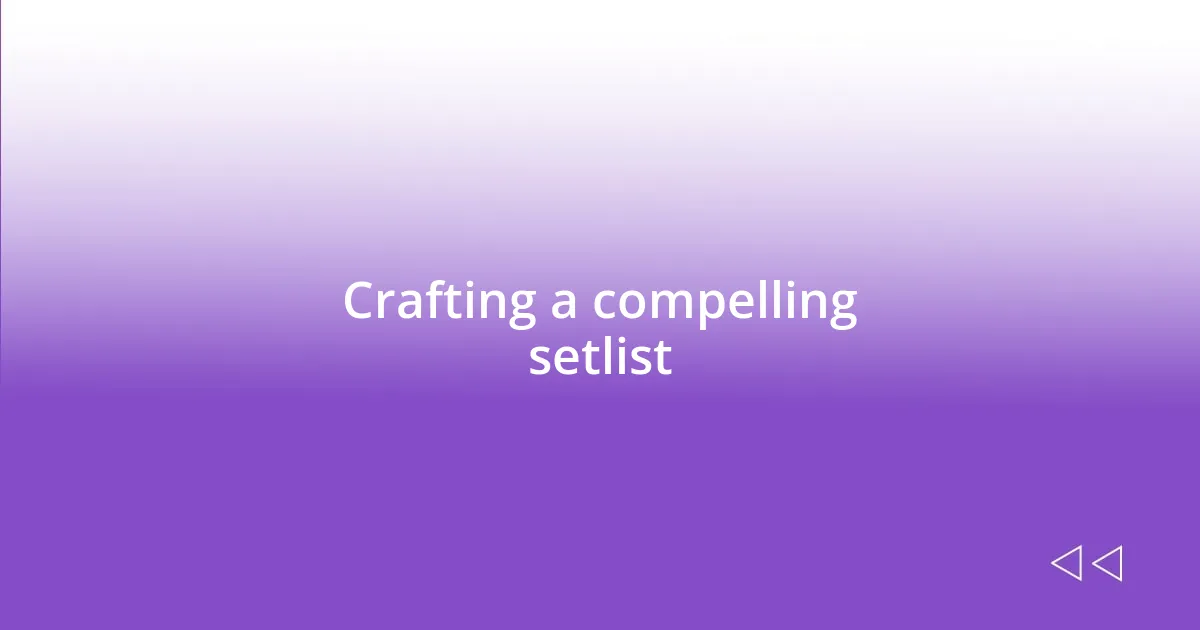 Crafting a compelling setlist