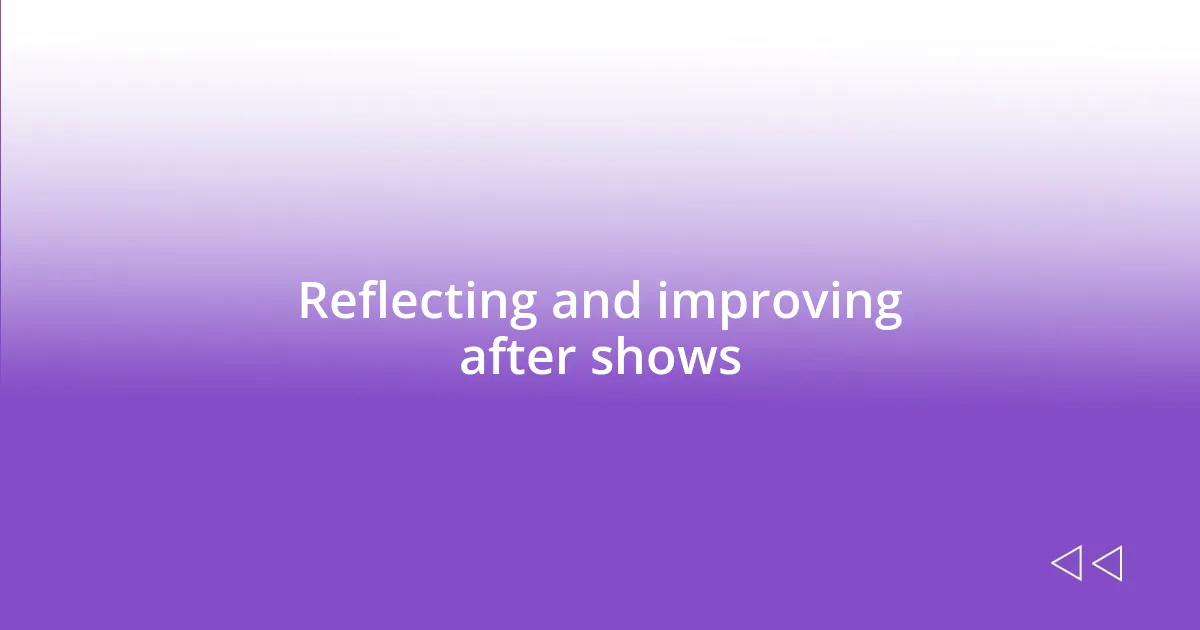 Reflecting and improving after shows