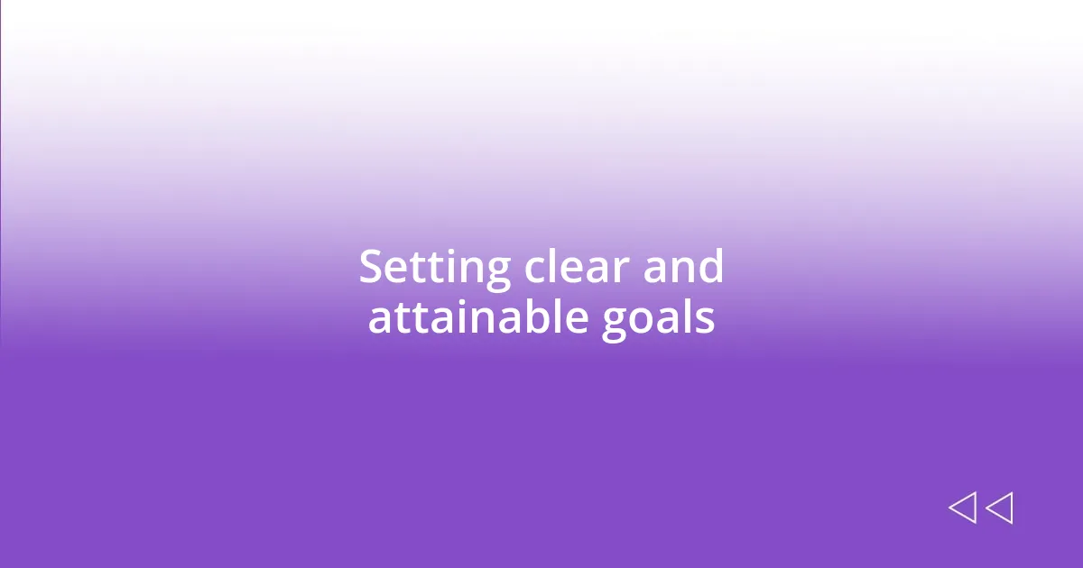 Setting clear and attainable goals