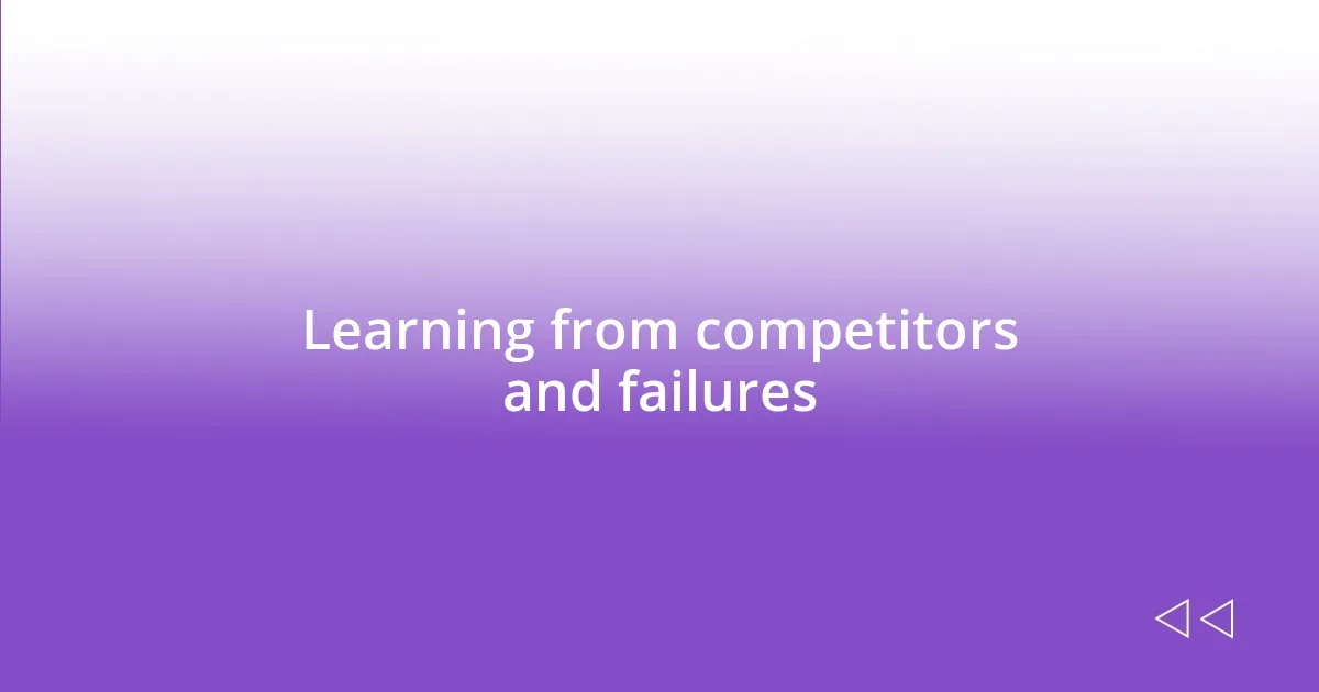 Learning from competitors and failures