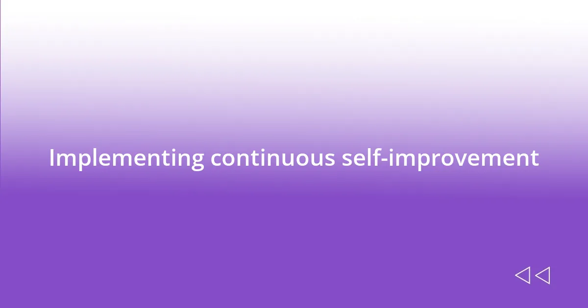 Implementing continuous self-improvement