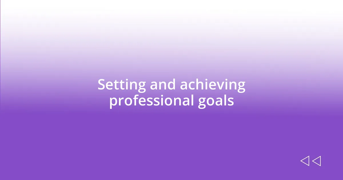 Setting and achieving professional goals