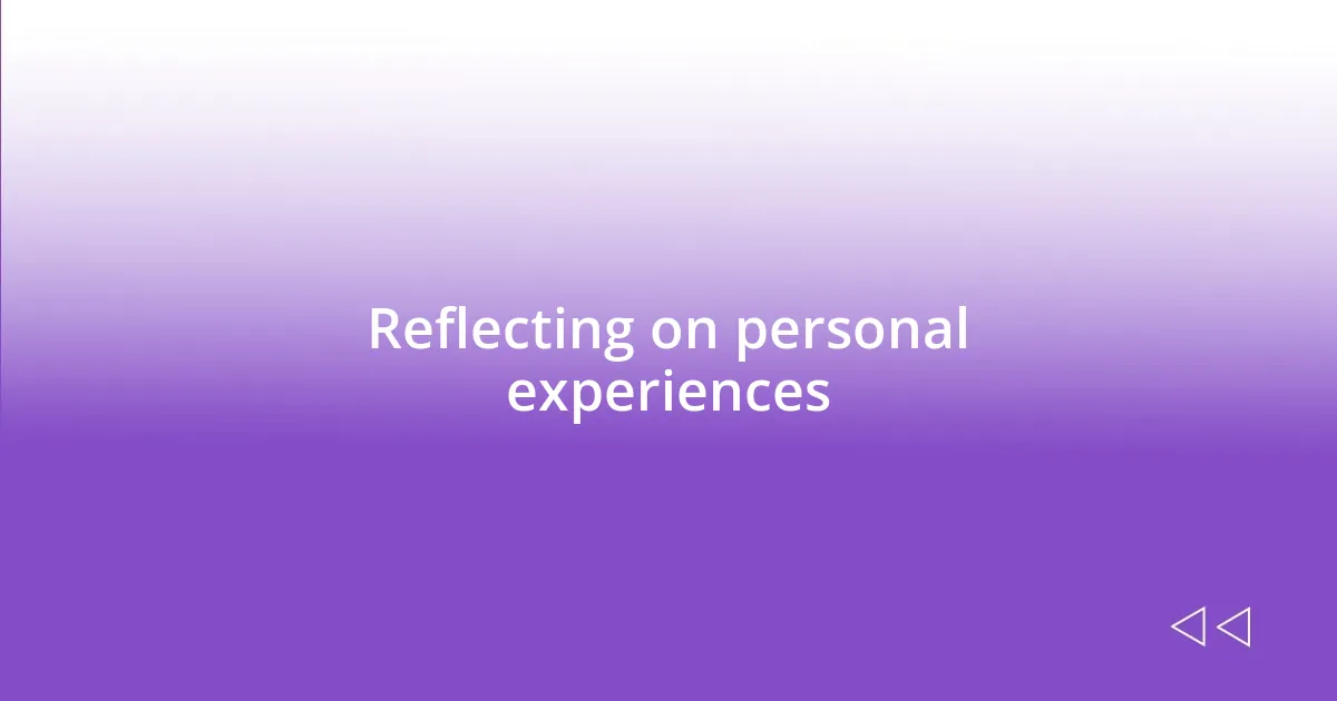 Reflecting on personal experiences