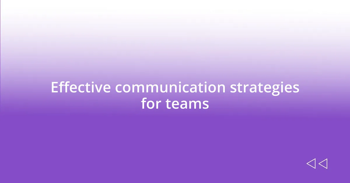 Effective communication strategies for teams